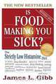 Is Food Making You Sick? The Strictly Low Histamine Diet, James L. Gibb 