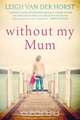 Without My Mum, Leigh Van Der Horst 