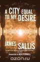 A City Equal to My Desire, James Sallis 