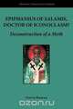 Epiphanius of Salamis, Doctor of Iconoclasm? Deconstruction of a Myth, Steven Bigham 