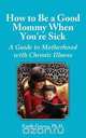 How to Be a Good Mommy When You