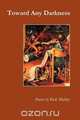 Toward Any Darkness, Rick Mulkey 