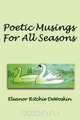 Poetic Musings For All Seasons, Eleanor Ritchie DeWoskin 