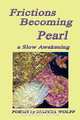 Frictions Becoming Pearl, Marcia Wolff 