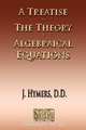 A Treatise On The Theory Of Algebraical Equations, J. Hymers 