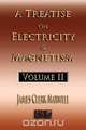A Treatise On Electricity And Magnetism - Volume Two - Illustrated, James Clerk Maxwell 