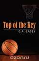 Top of the Key, C. A. Casey 