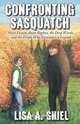 Confronting Sasquatch, Lisa A. Shiel 