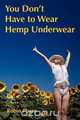 You Dont Have To Wear Hemp Underwear, Robin Pharo 