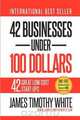 42 Businesses Under 100 Dollars, James Timothy White 