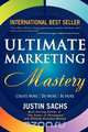 Ultimate Marketing Mastery, Justin Sachs 