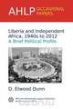 Liberia and Independent Africa, 1940s to 2012, D. Elwood Dunn 