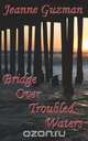 Bridge Over Troubled Waters, Jeanne Guzman 