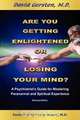 Are You Getting Enlightened or Are You Going Crazy? a Psychiatrist
