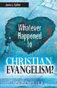 Whatever Happened to Christian Evangelism, Jarvis L Collier 
