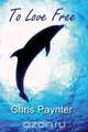 To Love Free, Chris Paynter 