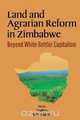 Land and Agrarian Reform in Zimbabwe. Beyond White-Settler Capitalism, 