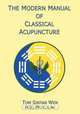 The Modern Manual of Classical Acupuncture, Tom S. Wen 