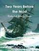 Two Years Before the Mast (Complete and Annotated), Richard Henry Dana 