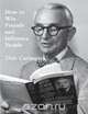 How To Win Friends and Influence People, Dale Carnegie 