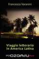 Viaggio Letterario in America Latina, Francesco Varanini 