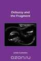 Debussy and the Fragment, Linda Cummins 