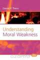 Understanding Moral Weakness, Daniel P. Thero 