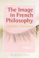 The Image in French Philosophy., Temenuga Trifonova 