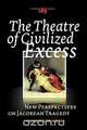 The Theatre of Civilized Excess, Anja Mller-Wood 