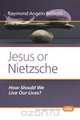 Jesus or Nietzsche, Raymond Angelo Belliotti 