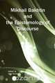 Mikhail Bakhtin and the Epistemology of Discours, 