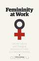 Femininity at Work, Rebecca Selberg 