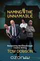 Naming the Unnamable, Tom Dobson 