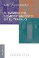 El Cambio del Comportamiento En El Trabajo, Santiago Lazzati 