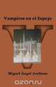 Vampiros en el espejo, Miguel Angel Arellano 