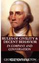 Rules of Civility & Decent Behavior in Company and Conversation, George Washington 