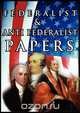 The Federalist & Anti Federalist Papers, Alexander Hamilton 