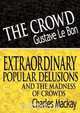 The Crowd & Extraordinary Popular Delusions and the Madness of Crowds, Gustave Lebon 