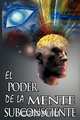 El Poder De La Mente Subconsciente ( The Power of the Subconscious Mind ), Joseph Murphy 