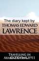 The Diary Kept by T. E. Lawrence While Travelling in Arabia During 1911, T. E. Lawrence 