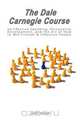 The Dale Carnegie Course on Effective Speaking, Personality Development, and the Art of How to Win Friends & Influence People, Dale Carnegie 