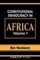 Constitutional Democracy in Africa. Vol. 1. Structures, Powers and Organising Principles of Government, Ben Nwabueze 