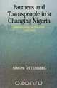 Farmers and Townspeople in a Changing Nigeria, Simon Ottenburg 