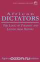 African Dictators. the Logic of Tyrany and Lesson from History, Arthur A. Nwankwo 