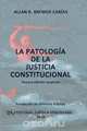 LA PATOLOGIA DE LA JUSTICIA CONSTITUCIONAL, Allan R. BREWER-CARIAS 