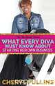 What Every Diva Must Know About Starting Her Own Business, Cheryl Pullins 