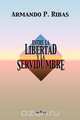 Entre la Libertad y la Servidumbre, Armando P. Ribas 