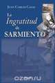 La Ingratitud de Sarmiento, Juan Carlos Casas 