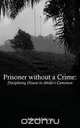 Prisoner without a Crime. Disciplining Dissent in Ahidjo