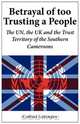 Betrayal of Too Trusting a People. The UN, the UK and the Trust Territory of the Southern Cameroons, Carlson Anyangwe 